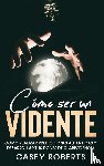 Roberts, Casey - Como ser un Vidente