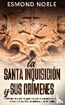 Noble, Esmond - La Santa Inquisicion y sus Crimenes