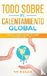 Menzie, Kit - Todo Sobre el Calentamiento Global