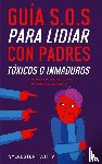 Twitty, Sylvester - Guia S.O.S para Lidiar con Padres Toxicos o Inmaduros