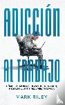 Riley, Mark - Adiccion al Trabajo