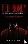 Maxwell, Jack - Ted Bundy, el Asesino Carismatico
