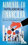 Kain, Scott - Aumenta tu Inteligencia Financiera
