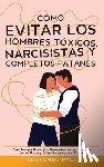 Paul, Ildefonso - Como Evitar los Hombres Toxicos, Narcisistas y Completos Patanes