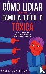 Parks, Ferdinand - Cómo Lidiar con una Familia Difícil o Tóxica