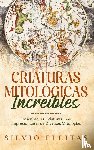 Fleitas, Silvio - Criaturas Mitológicas Increíbles