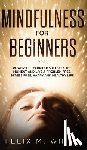 White, Felix M - Mindfulness for Beginners