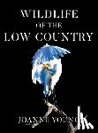 Young, Joanne - Young, J: Wildlife of the Low Country