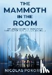 Pokorny, Nicolas - The Mammoth in the Room: How Great Leaders and Their Teams Embrace Evolutionary Truths for Outstanding Business Results