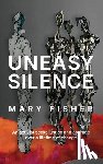 Fisher, Mary - Uneasy Silence: An activist seeks justice and courage over a lifetime of change