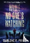 Price, Darlene F. - While No One's Watching: Shocking True Stories of Murder, Corruption, Greed and Cover-ups in Kentucky