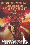 Ekpeki, Oghenechovwe Donald - Between Dystopias: The Road to Afropantheology