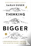 Dusek, Sarah - Thinking Bigger