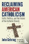 Gehring, John - Reclaiming American Catholicism