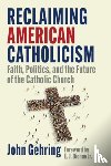 Gehring, John - Reclaiming American Catholicism