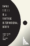  - Small States in a Shifting International Order