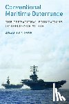 Lockyer, Adam - Conventional Maritime Deterrence: The Operational Foundations of Influence at Sea