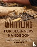 Fleming, Stephen - Whittling for Beginners Handbook