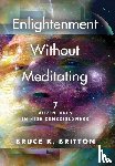 Britton, Bruce K - Enlightenment Without Meditating