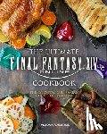 Rosenthal, Victoria - The Ultimate Final Fantasy XIV Cookbook