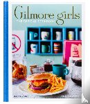 Craig, Elena, Mulrooney, Kristen - Gilmore Girls: The Official Cookbook