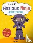 Nhin, Mary - Ninja Life Hacks: Anxious Ninja Activity Book