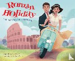 Ostow, Micol, Cerna, Diobelle - Roman Holiday: The Illustrated Storybook