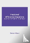 Gibson, Bernard - Fractional Differential Equations: Numerical Methods for Applications