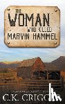 Crigger, C K - The Woman Who Killed Marvin Hammel