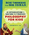 Kaye, Sharon - Big Thinkers and Big Ideas: An Introduction to Eastern and Western Philosophy for Kids
