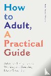 Goldstein, Jamie - How to Adult, A Practical Guide