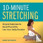 Hutchinson, Hilery - 10-Minute Stretching: Simple Exercises to Build Flexibility Into Your Daily Routine