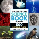 Kurtz, Kevin - The Fascinating Science Book for Kids