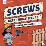 Diehn, Andi - Screws Keep Things Secure: Simple Machines for Kids