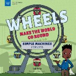 Diehn, Andi - Wheels Make the World Go Round: Simple Machines for Kids