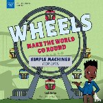 Diehn, Andi - Wheels Make the World Go Round: Simple Machines for Kids