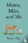 Abel, Anne - Mattie, Milo, and Me