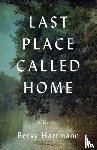 Hartmann, Betsy - Last Place Called Home