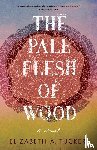 Tucker, Elizabeth A. - The Pale Flesh of Wood
