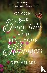 Miller, Deb - Forget the Fairy Tale and Find Your Happiness