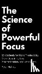 Hollins, Peter - The Science of Powerful Focus