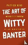 King, Patrick - The Art of Witty Banter