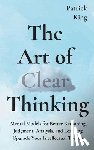 King, Patrick - The Art of Clear Thinking