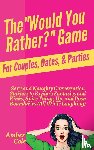 Cole, Amber - The "Would You Rather?" Game for Couples, Dates, & Parties