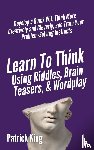 King, Patrick - Learn to Think Using Riddles, Brain Teasers, and Wordplay