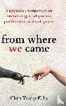 Kelly, Chris - from where we came