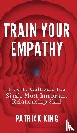King, Patrick - Train Your Empathy