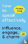 King, Patrick - How to Speak Effectively