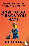 Hollins, Peter - How To Do Things You Hate