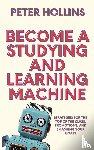 Hollins, Peter - Become a Studying and Learning Machine